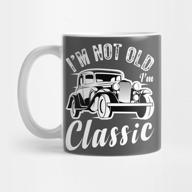 I'm not old I'm a classic Funny vintage car by Pigmentdesign